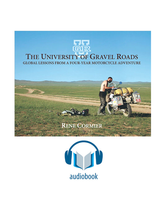 Audiobook - The University of Gravel Roads - Global Lessons from a four-year motorcycle adventure